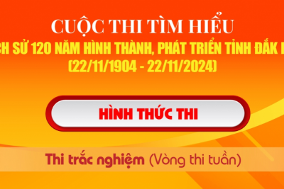 THÔNG BÁO VỀ CUỘC THI TÌM HIỂU “LỊCH SỬ 120 NĂM HÌNH THÀNH, PHÁT TRIỂN TỈNH ĐẮK LẮK”