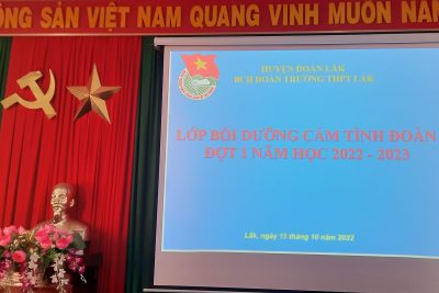 ĐOÀN TRƯỜNG THPT LẮK TỔ CHỨC LỚP CẢM TÌNH ĐOÀN ĐỢT I NĂM HỌC 2022 – 2023