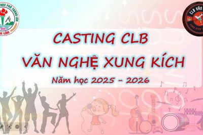 BUỔI CASTING CLB VĂN NGHỆ XUNG KÍCH TRƯỜNG THPT LĂK NĂM HỌC 2025 – 2026