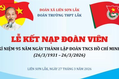 THPT LẮK TỔ CHỨC LỄ KẾT NẠP ĐOÀN VIÊN MỚI – DẤU MỐC TRƯỞNG THÀNH CỦA TUỔI TRẺ